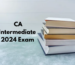 CA Intermediate 2024 Exam: Detailed Syllabus, Exam Pattern, Strategies